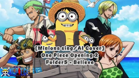 [Minions sing/AI Cover] One Piece Opening 2 Folder 5- Believe