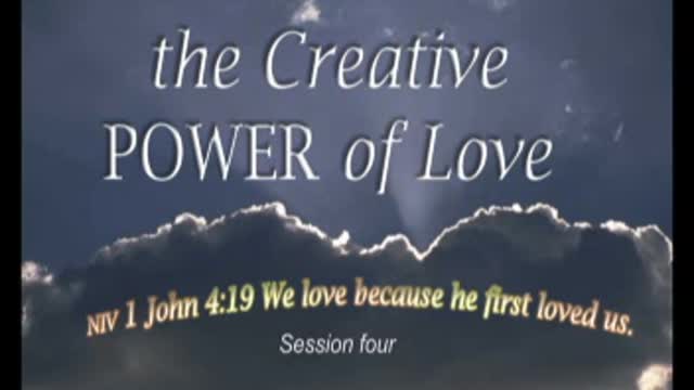 The Creative POWER of Love-Session 4