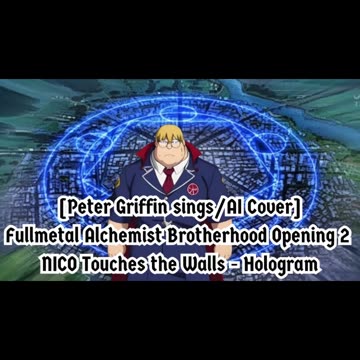 [Peter Griffin sings/AI Cover]Fullmetal Alchemist Brotherhood OP 2 Nico Touches the Walls - Hologram