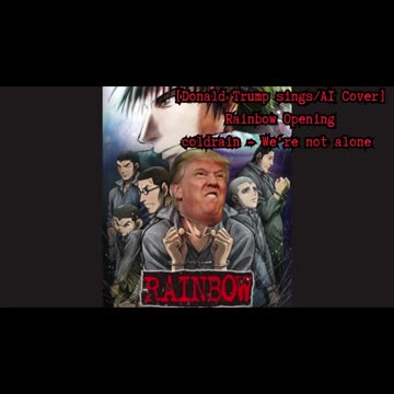 [Donald Trump sings/AI Cover] Rainbow: Nisha Rokubou no Shichinin Opening | coldrain We're not alone