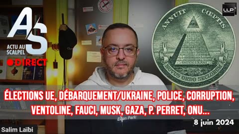 L'actu-scalpel-8-juin-24-ue-debarquement-ukraine-police-ventoline-fauci-musk-gaza-perret-onu