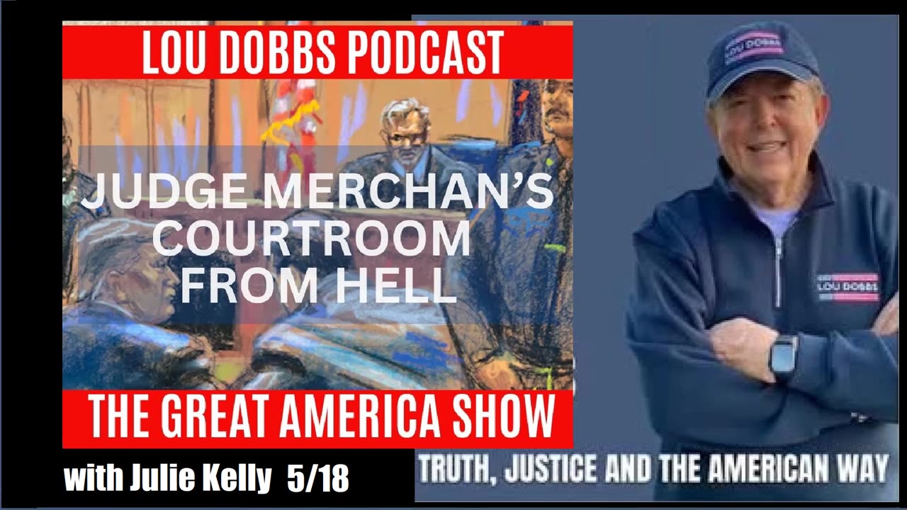 Lou Dobbs w/ Julie Kelly 5/18: Merchan's Courtroom from Hell -- Great America Show