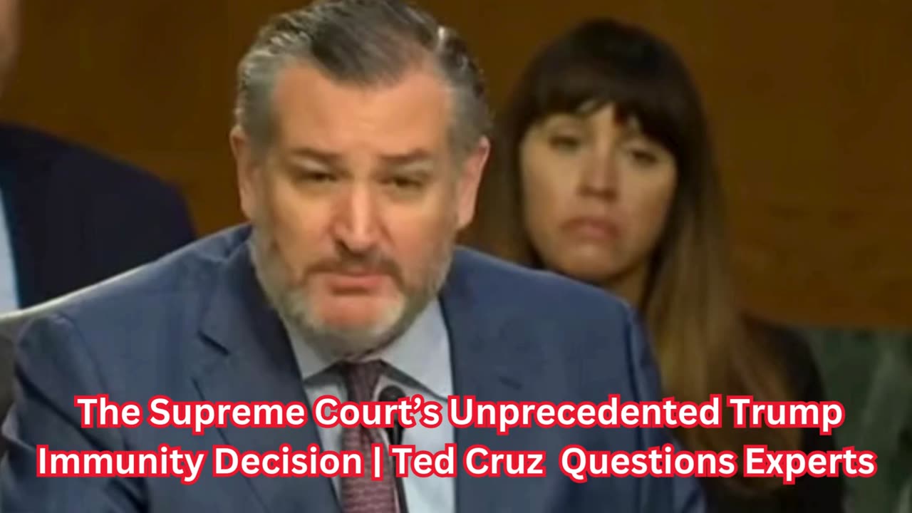 The Supreme Court’s Unprecedented Trump Immunity Decision Ted Cruz Questions Experts