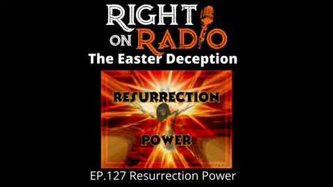 Right On Radio Episode #127 - Resurrection Power and the Easter Deception (April 2021)