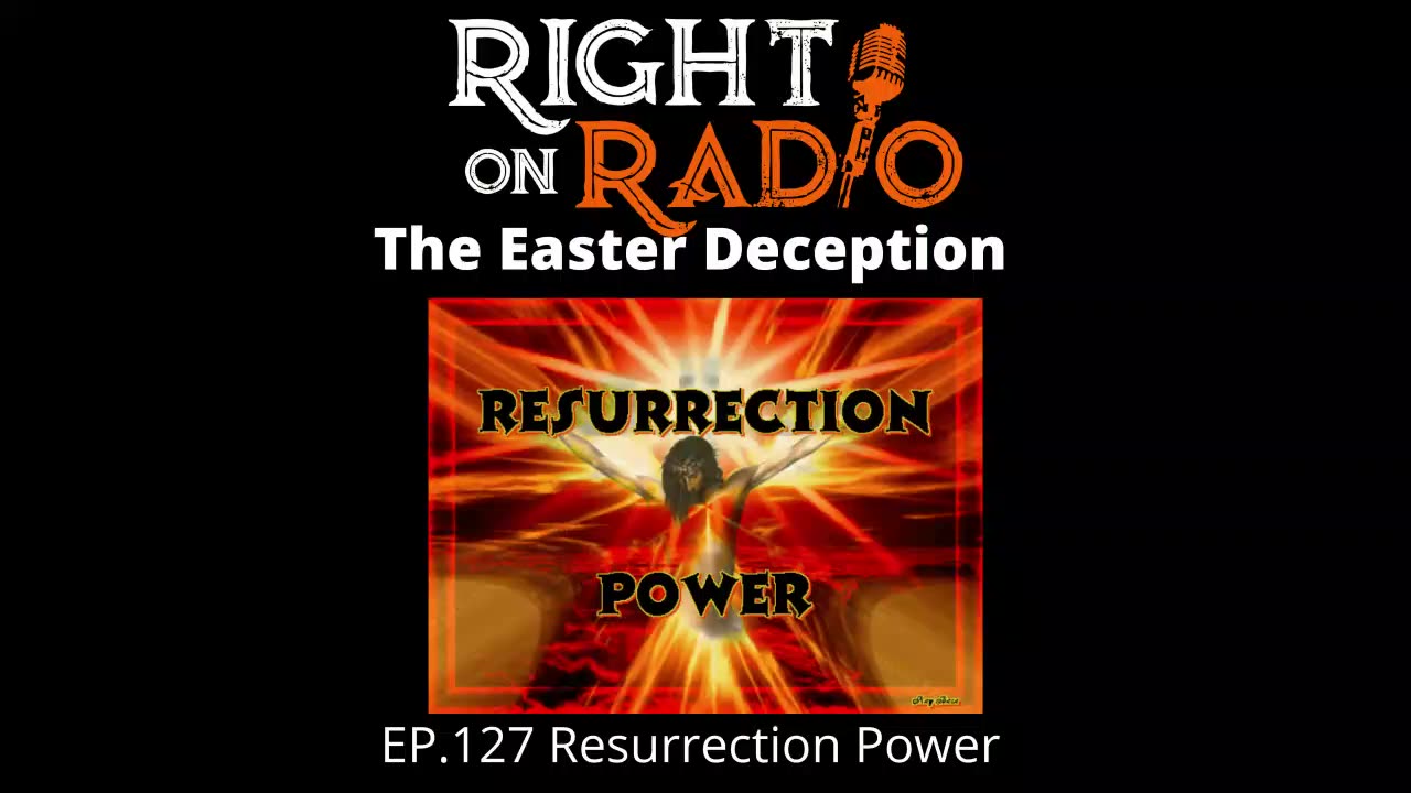 Right On Radio Episode #127 - Resurrection Power and the Easter Deception (April 2021)