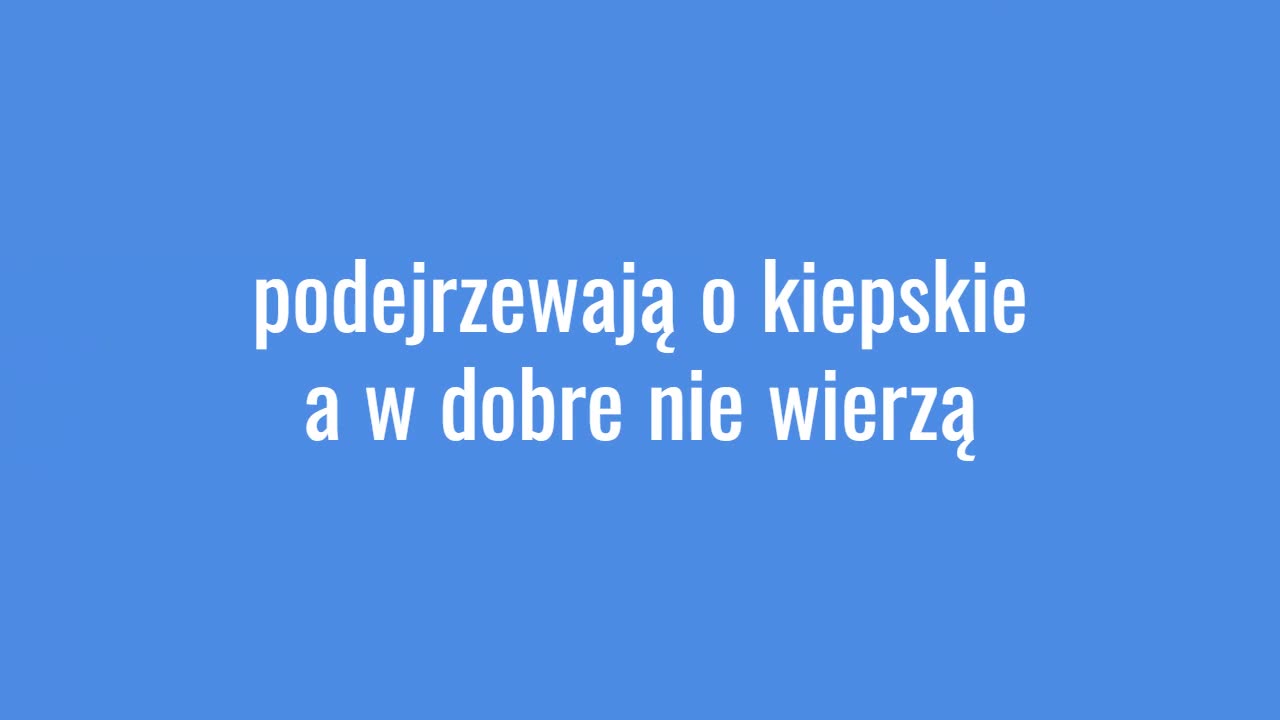 podejrzewają o kiepskie a w dobre nie wierzą