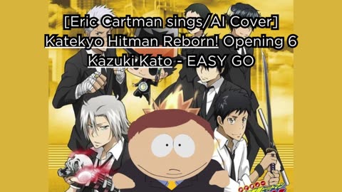 [Eric Cartman sings/AI Cover] Katekyo Hitman Reborn! Opening 6 Kazuki Kato - EASY GO