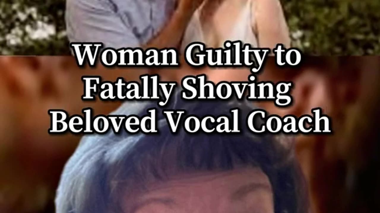 Woman Guilty to Fatally Shoving Beloved Vocal Coach to her Death