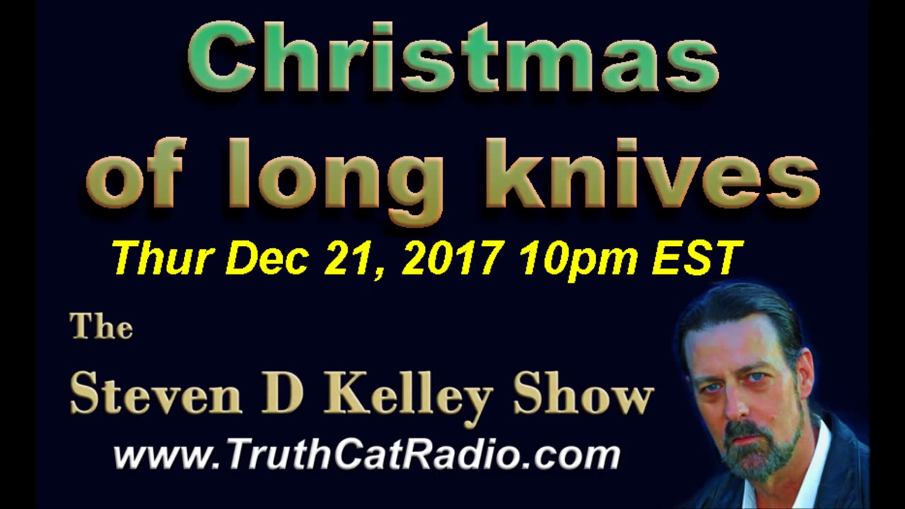 Christmas of Long Knives, The Steven D Kelley Show Dec-21-2017