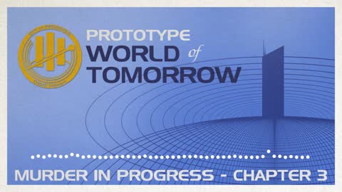 Prototype World of Tomorrow Ep.3 – Murder in Progress (Chapter 3)