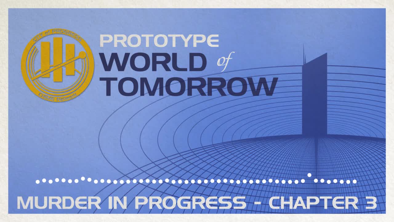 Prototype World of Tomorrow Ep.3 – Murder in Progress (Chapter 3)