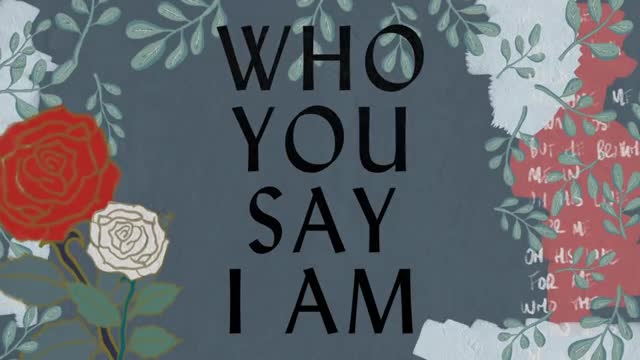 Who You Say I Am Lyric Video