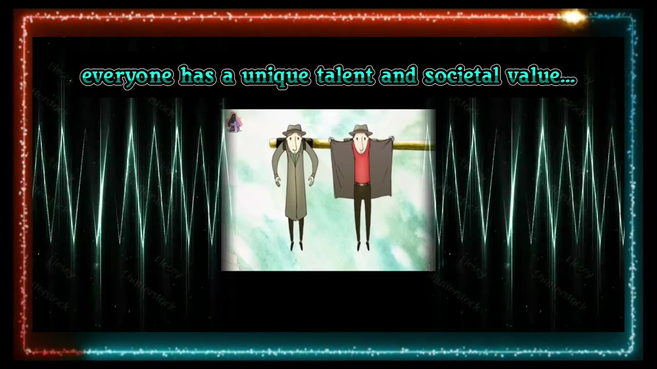 'everyone has a unique talent and societal value..."