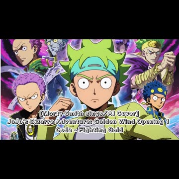 [Morty Smith sings/AI Cover] JoJo's Bizarre Adventure: Golden Wind Opening 1 Coda - Fighting Gold