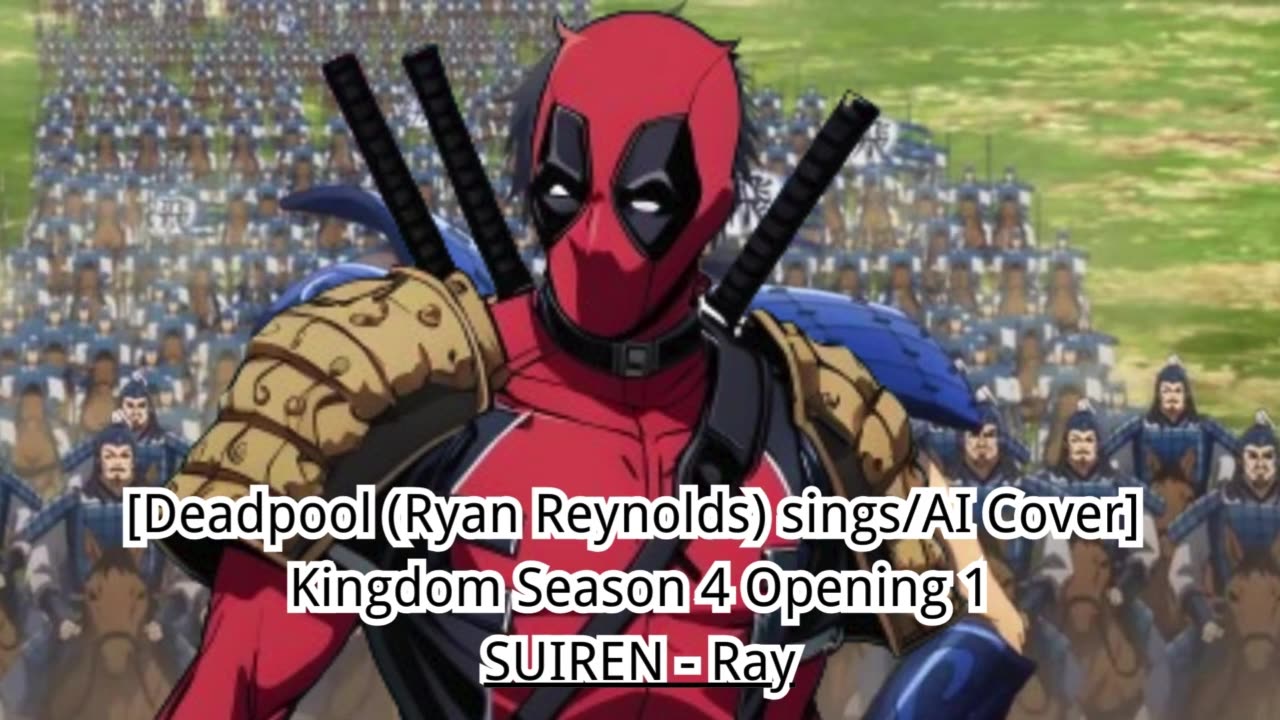 [Deadpool(Ryan Reynolds) sings/AI Cover] Kingdom Season 4 Opening 1 SUIREN - Ray