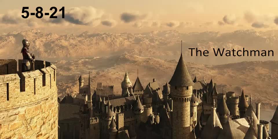 The Watchman 5-8-21