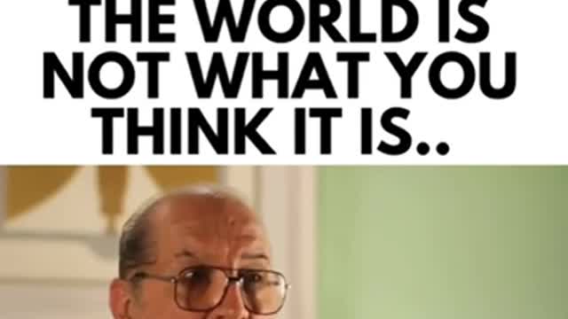 This is very true! The world is not what you think it is - Jordan Maxwell.