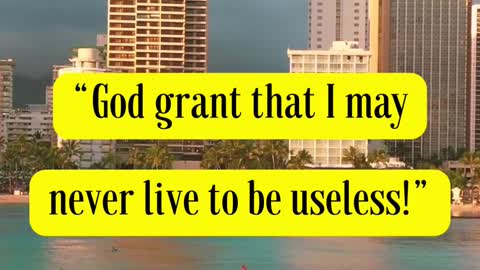 John Wesley Said... “God grant that I may never live to be useless!”