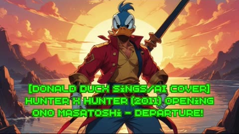 [Donald Duck sings/AI Cover] Hunter x Hunter (2011) ハンター×ハンター Opening Ono Masatoshi - departure!