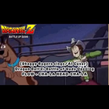 [Shaggy Rogers sings/AI Cover] Dragon Ball Z: Battle of Gods Opening FLOW - CHA- LA-HEAD-CHA-LA