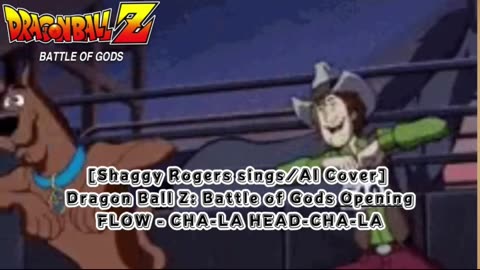 [Shaggy Rogers sings/AI Cover] Dragon Ball Z: Battle of Gods Opening FLOW - CHA- LA-HEAD-CHA-LA