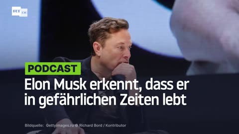 Elon Musk erkennt, dass er in gefährlichen Zeiten lebt