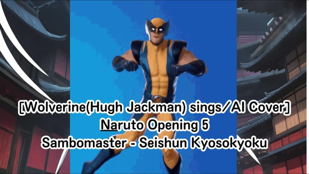 [Wolverine(Hugh Jackman) sings/AI Cover] Naruto Opening 5 Sambomaster - Seishun Kyōsōkyoku