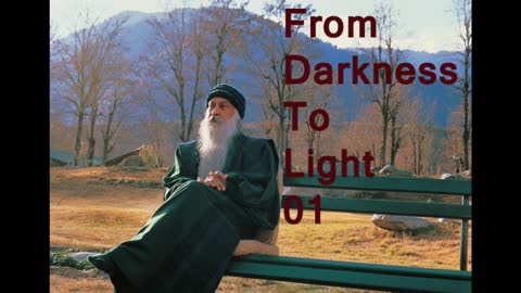 Osho- From Darkness to Light 01
