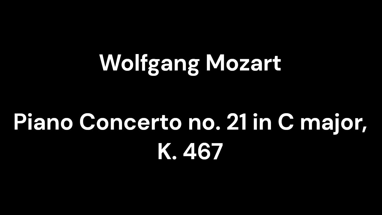 Piano Concerto no. 21 in C major, K. 467