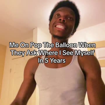 Me On Pop The Balloon When They Ask Where I See Myself In 5 Years