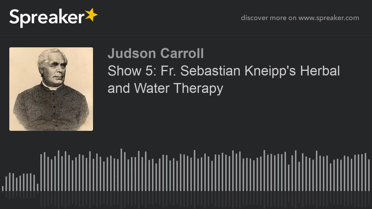 Show 5: Fr. Sebastian Kneipp's Herbal and Water Therapy