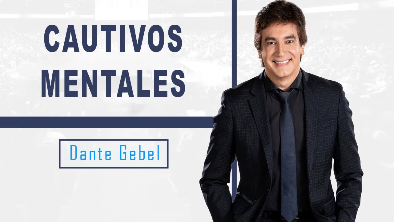 Dante Gebel Cautivos mentales (versión extendida)