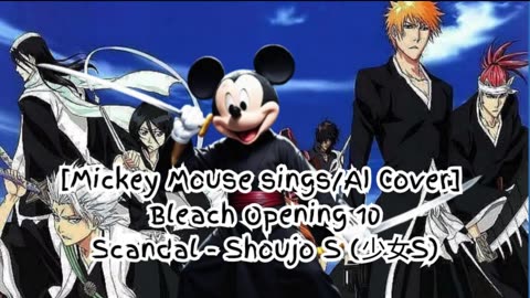 [Mickey Mouse sings/AI Cover] Bleach Opening 10 Scandal - Shōjo S