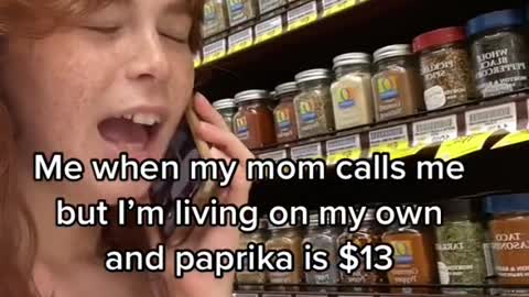 Me when my mom calls me but I'm living on my own and paprika is $13