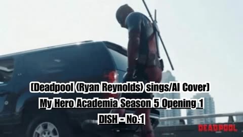 [Deadpool(Ryan Reynolds)sings/AI Cover] My Hero Academia Season 5 Opening 1 DISH - No.1