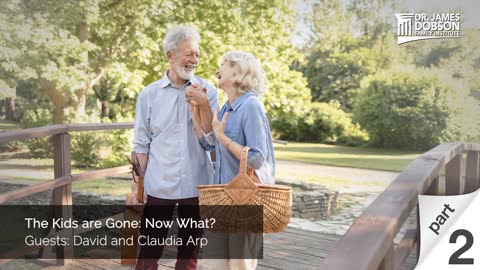The Kids Are Gone, Now What? - Part 2 with Guests David and Claudia Arp