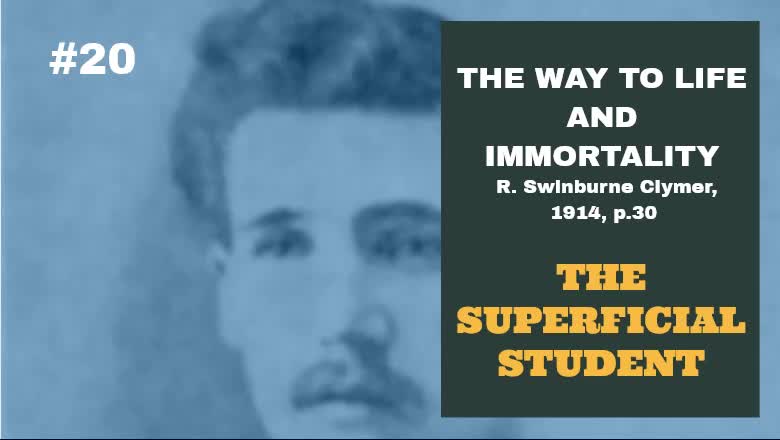 #20: SUPERFICIAL STUDENT: The Way To Life and Immortality, Reuben Swinburne Clymer, 1914