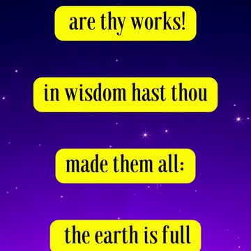 Psalms 104:24 O LORD, how manifold are thy works! in wisdom hast thou made them all: the earth ...