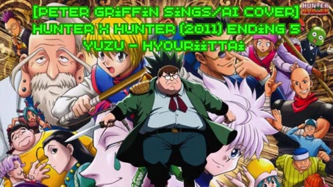 [Peter Griffin sings/AI Cover] Hunter x Hunter 2011 Ending 5 YUZU (ゆず) - Hyouriittai (表裏一体)