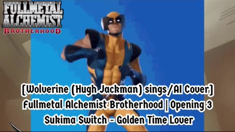 [Wolverine sings/AI Cover] Fullmetal Alchemist Brotherhood OP3 Sukima Switch - Golden Time Lover