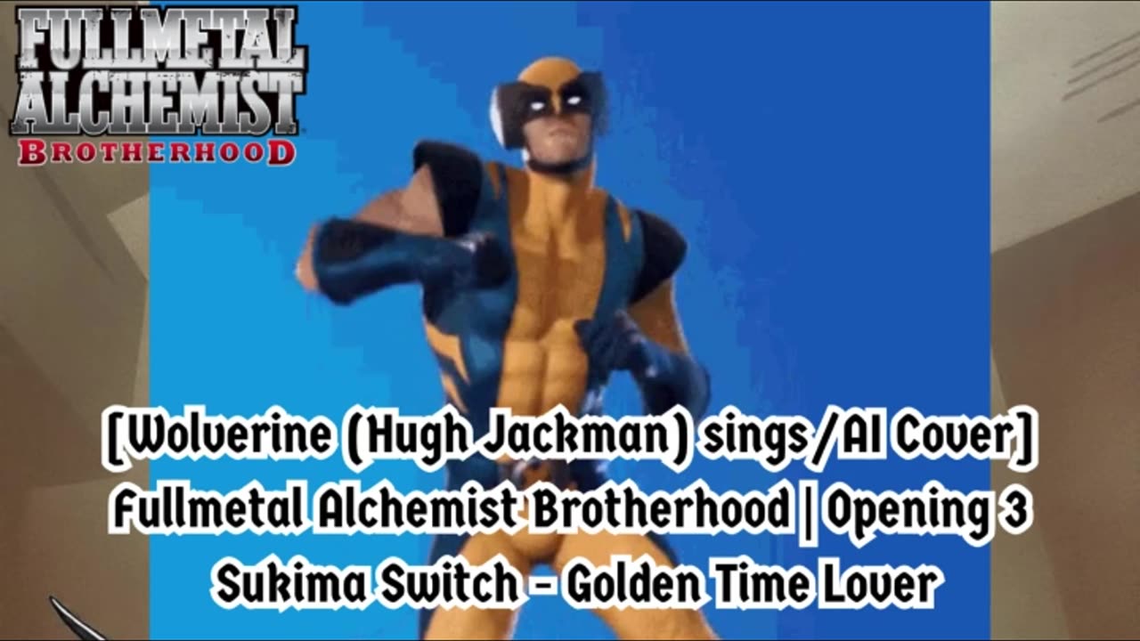 [Wolverine sings/AI Cover] Fullmetal Alchemist Brotherhood OP3 Sukima Switch - Golden Time Lover