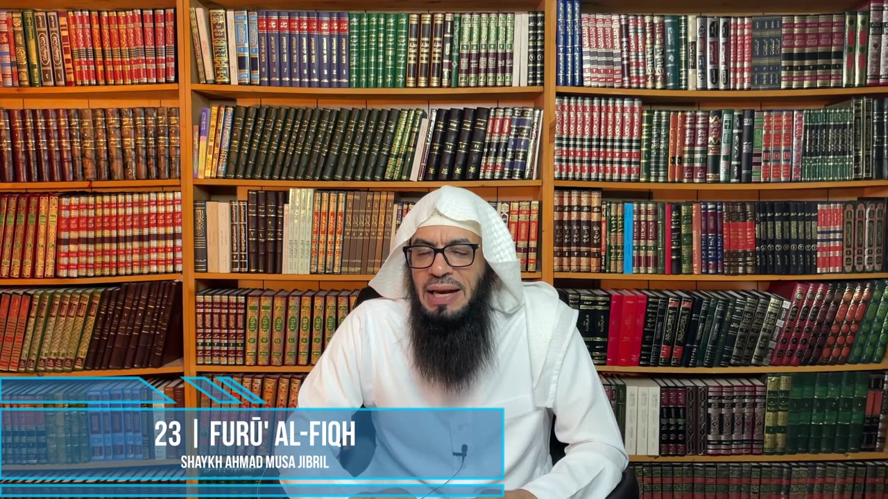 23 | Explanation of Furū' Al-Fiqh | Shaykh Ahmad Musā Jibrīl (حفظه الله)