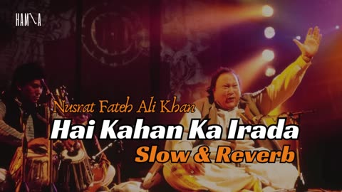 Hai Kha Ka Irada Tumhara Sanam - Nusrat Fateh Ali Khan - Slow & Reverb - BY HXG 2024 #nfak