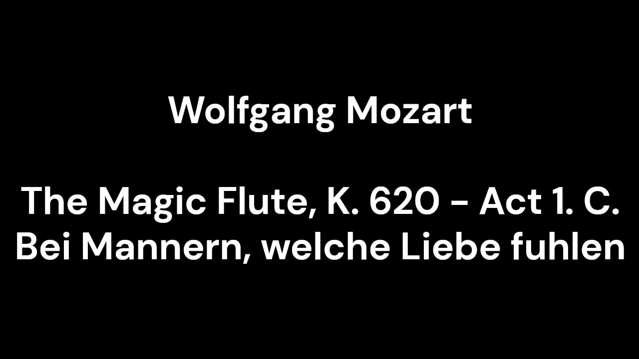 The Magic Flute, K. 620 - Act 1. C. Bei Mannern, welche Liebe fuhlen