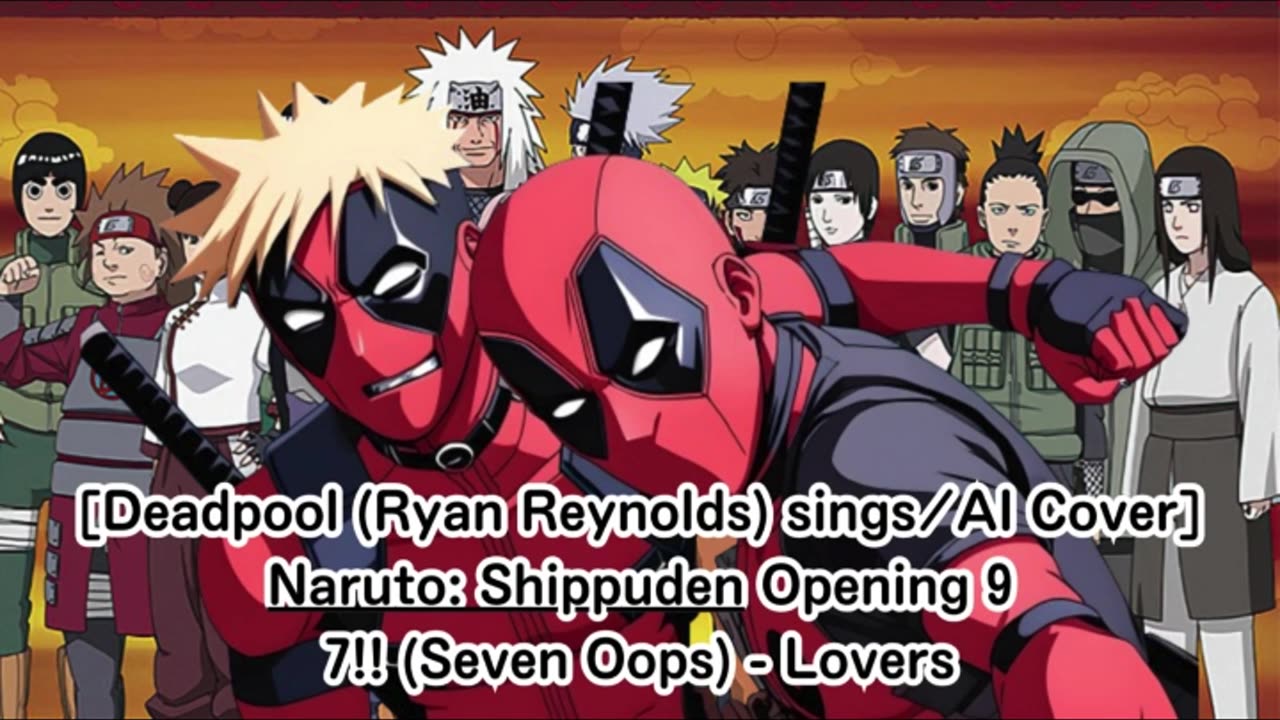 [Deadpool(Ryan Reynolds) sings/AI Cover] Naruto: Shippuden Opening 9 7!! (Seven Oops) - Lovers