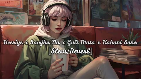 Heeriye x Samjho Na x Guli Mata x Kahani suno - Slow X Reverb - The Soul Of Life