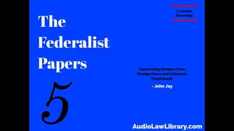 Federalist Papers - #5 Concerning Dangers from Foreign Force & Influence (Audiobook)