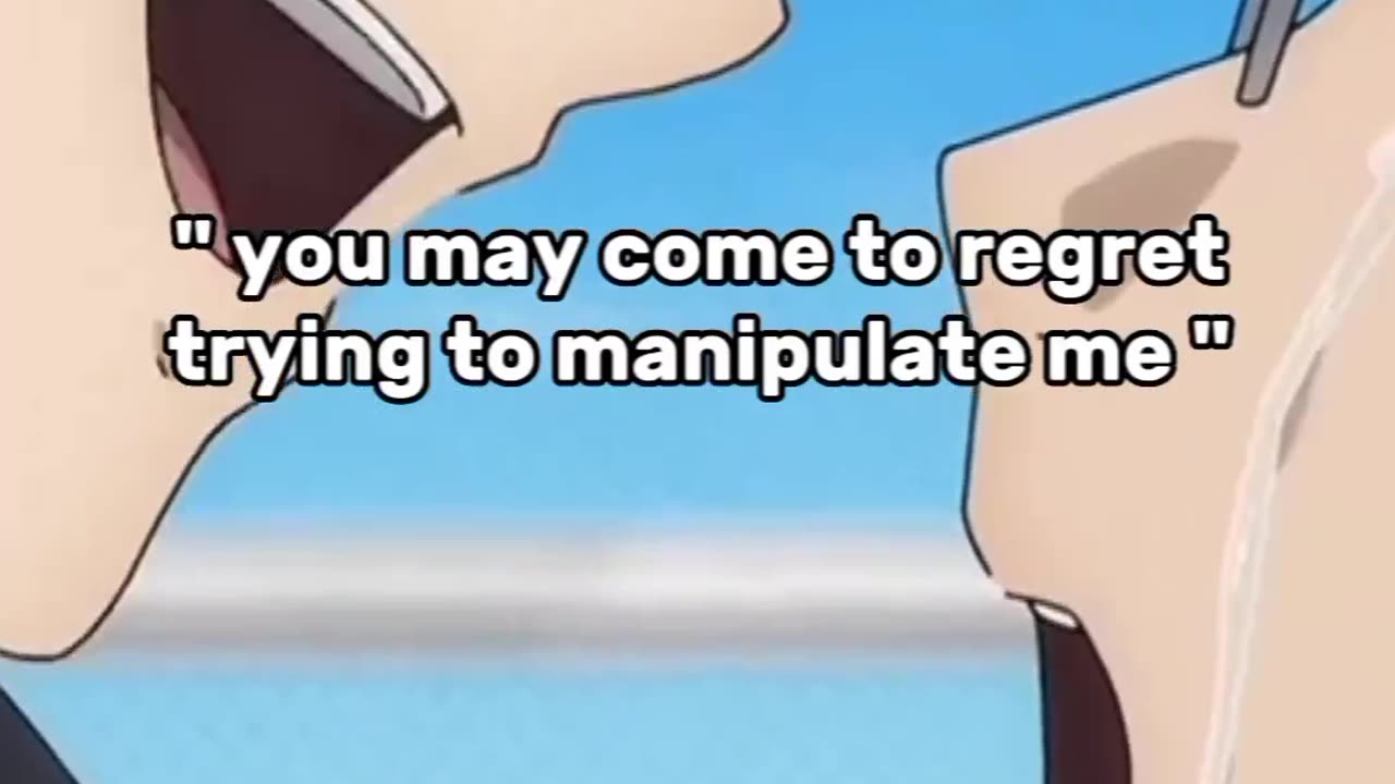 "YOU MAY COME TO REGRET TRYING MANIPULATE ME"