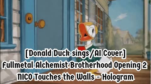 [Donald Duck sings/AI Cover] Fullmetal Alchemist Brotherhood OP 2 Nico Touches the Walls - Hologram