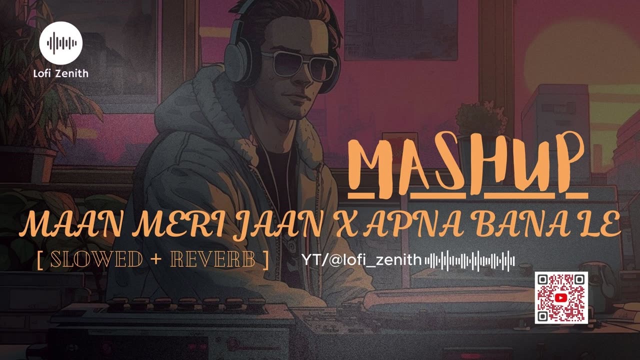 MAAN MERI JAAN X APNA BANA LE - MASHUP - [ SLOWED + REVERB ] | Breathtaking Mix #lofimusic #mashup